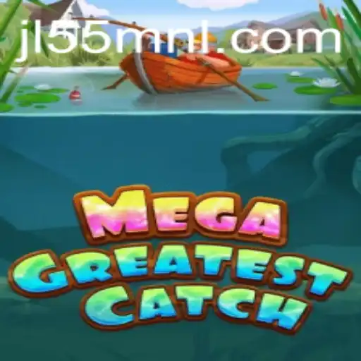 Discover the Exciting World of MegaGreatestCatch with JL55.COM